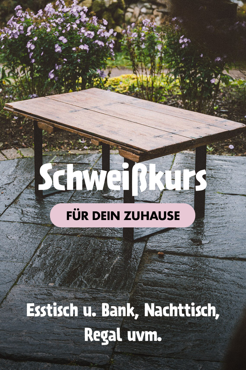 Schweißkurs für dein Zuhause: Esstisch, Bank, Nachttisch und Regal