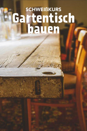 Gartentisch bauen | Schweißkurs - kliemannsland